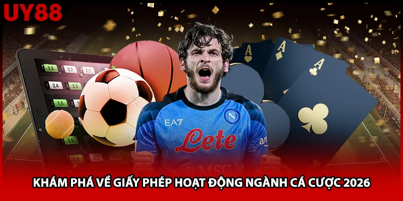 Khám phá về giấy phép hoạt động ngành cá cược 2026